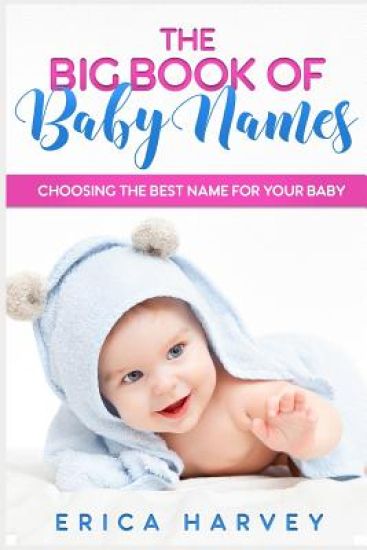 The Big Book of Baby Names: Choosing the Best Name For Your Baby