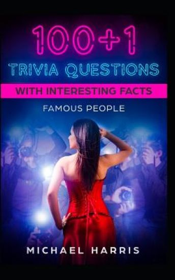 100+1 Trivia Questions with Interesting Facts: Famous People