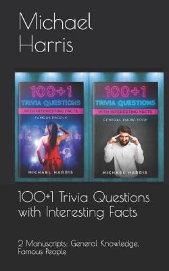 100+1 Trivia Questions with Interesting Facts: 2 Manuscripts: General Knowledge, Famous People