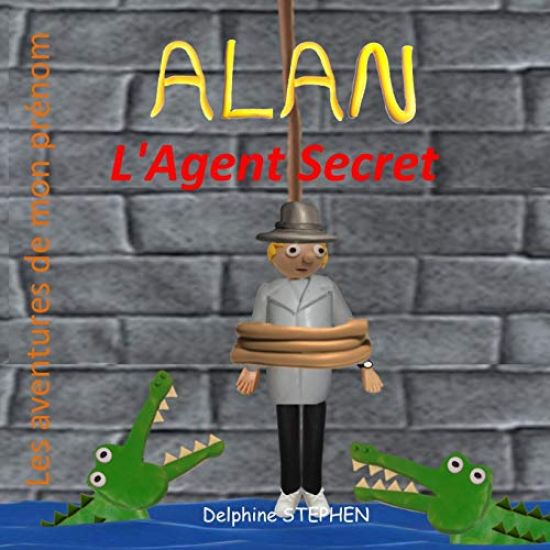 Alan l'Agent Secret: Les aventures de mon prénom