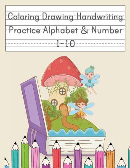 Coloring Drawing Handwriting Practice Alphabet & Number: Workbook For Preschoolers Pre K, Kindergarten and Kids Ages 3-5 Drawing And Writing With Cute