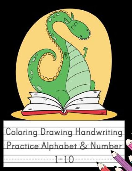 Coloring Drawing Handwriting Practice Alphabet & Number: Workbook For Preschoolers Pre K, Kindergarten and Kids Ages 3-5 Drawing And Writing With Cute