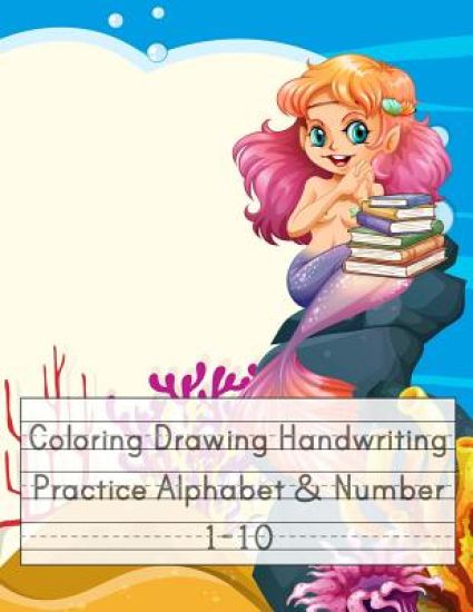 Coloring Drawing Handwriting Practice Alphabet & Number: Workbook For Preschoolers Pre K, Kindergarten and Kids Ages 3-5 Drawing And Writing With Cute