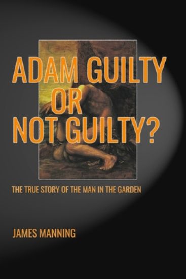 Adam Guilty, or Not Guilty: The True Story of The Man In The Garden