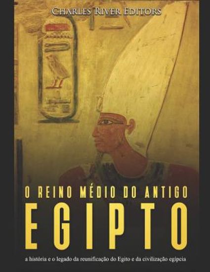 O reino médio do antigo Egito: a história e o legado da reunificação do Egito e da civilização egípcia