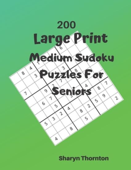 200 Large Print Medium Sudoku Puzzles For Seniors: 200 Medium Sudoku Puzzles For Hours Of Enjoyment Solving These Brain Teasing Puzzles