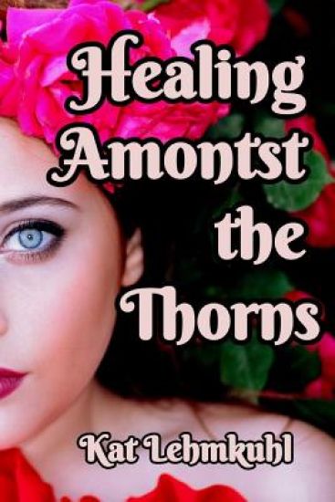 Healing Amongst The Thorns