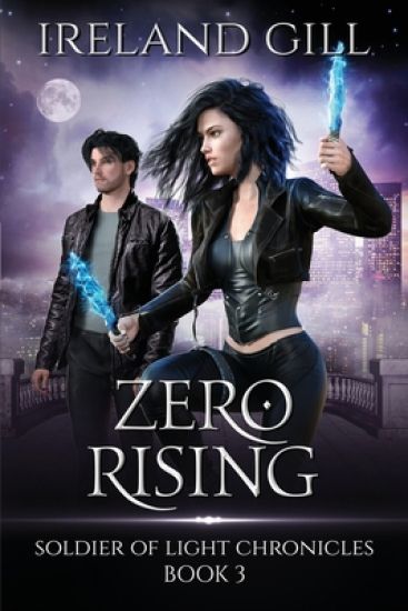 Zero Rising: Soldier of Light Chronicles Book 3 (A Paranormal Urban Fantasy Novel)