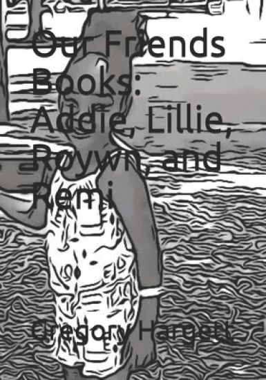 Our Friends Books: Addie, Lillie, Roywn, and Remi