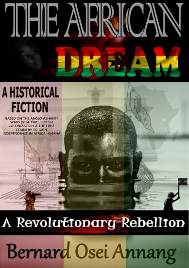 The African Dream: A Revolutionary Rebellion (A Historical Fiction based on The Anglo Ashanti Wars (1824-1901), British Colonization, and