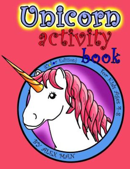 Unicorn activity book: A Fun Activity Book for Kids & Unicorn Lovers w/ Puzzles, Coloring Pages, Word Search, Mazes and Much More! Suitable f