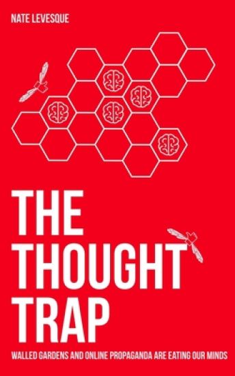 The Thought Trap: Walled gardens and online propaganda are eating our minds