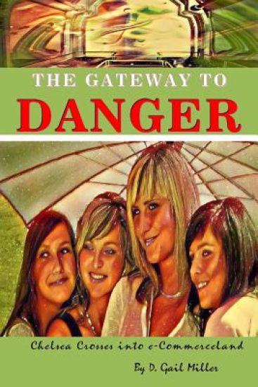 The Gateway to Danger: Chelsea Crosses into e-Commerceland: A Coming of Age Christian Novel for Young Adults