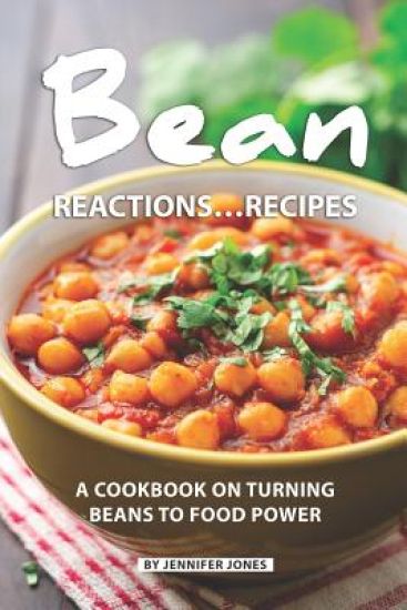 Bean Reactions...Recipes: A Cookbook on Turning Beans to Food Power