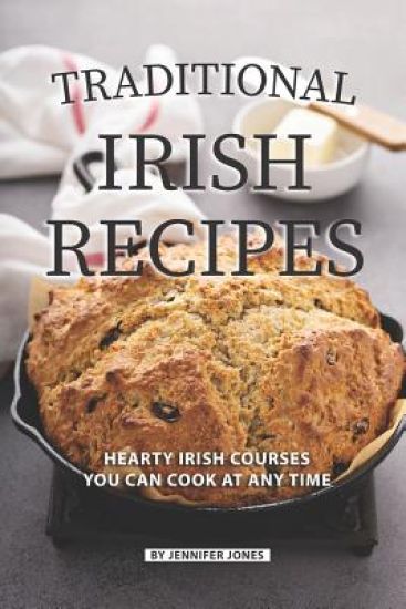 Traditional Irish Recipes: Hearty Irish Courses You Can Cook at Any Time