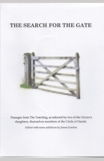 The Search for the Gate: Passages from The Teaching, as selected by two of the Doctor's daughters, themselves members of the Circle of Hands. E