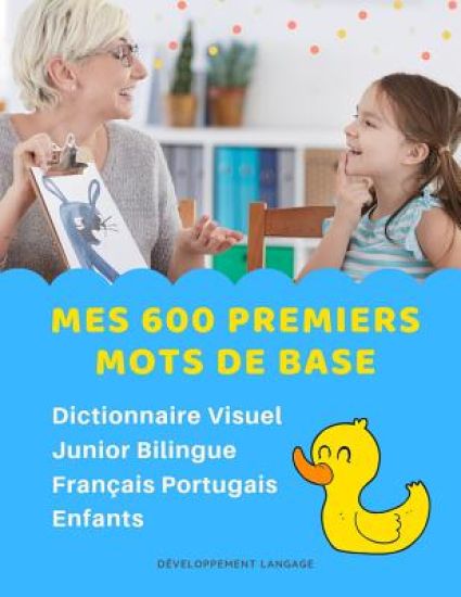 Mes 600 Premiers Mots de Base Dictionnaire Visuel Junior Bilingue Français Portugais Enfants: Apprendre a lire livre pour développer le vocabulaire de