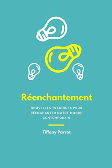 Réenchantement: Nouvelles tragiques pour réenchanter notre monde contemporain