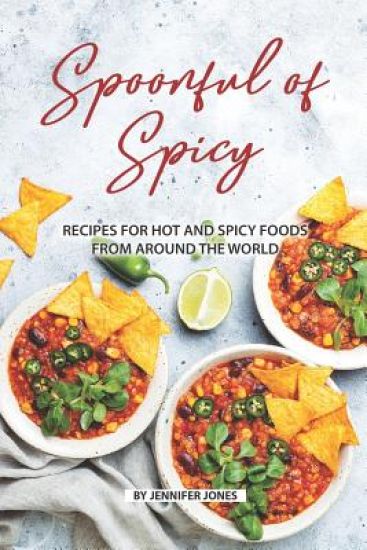 Spoonful of Spicy: Recipes for Hot and Spicy Foods from Around the World