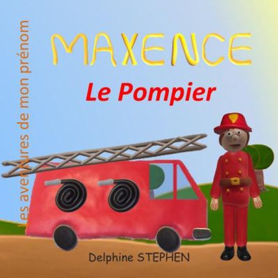 Maxence le Pompier: Les aventures de mon prénom