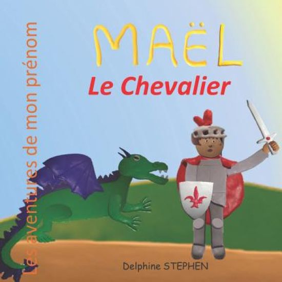 Maël le Chevalier: Les aventures de mon prénom