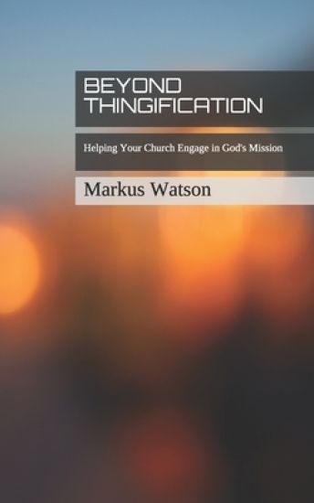 Beyond Thingification: Helping Your Church Engage in God's Mission
