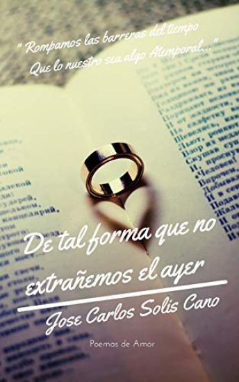 De tal forma que no extrañemos el ayer: Poemas de Amor
