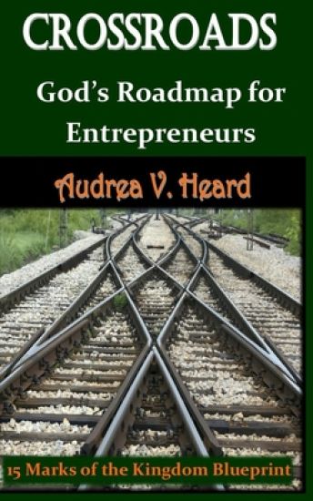 Crossroads: God's Road Map for Entrepreneurs: 15 Marks of the Kingdom Blueprint
