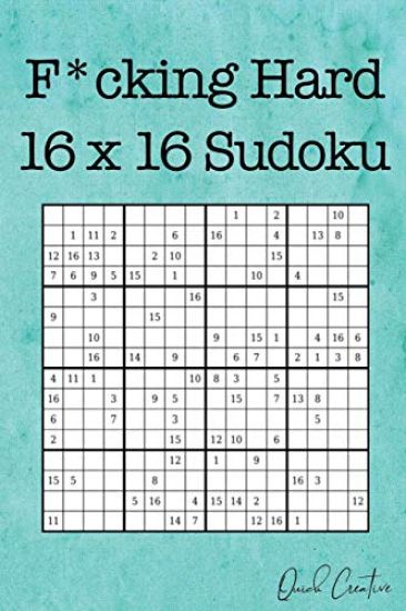 F*cking Hard 16 x 16 Sudoku: Mega Size Hard Sudoku featuring 55 Extra Large 16 x 16 Sudoku Puzzles and Solutions