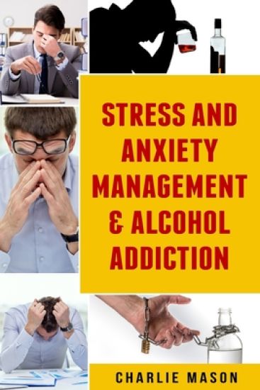 Stress And Anxiety Management & Alcohol Addiction