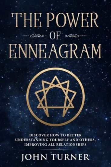 The Power of Enneagram: Discover How To Better Understanding Yourself And Others, Improving All Relationships