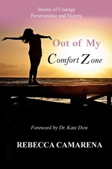 Out of My Comfort Zone: Stories of Courage, Perseverance and Victory