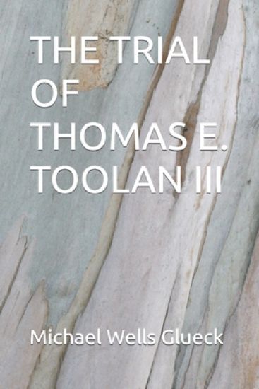 The Trial of Thomas E. Toolan III