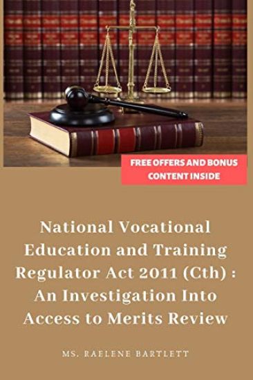 Legal Decision-Making Under the National Vocational Education and Training Regulator ACT 2011 (Cth): : An Investigation Into Access to Merits Review