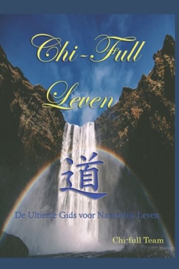 Chi-Full Leven: De Ultieme Gids voor Natuurlijk Leven
