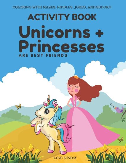 COLORING WITH MAZES, RIDDLES, JOKES, AND SUDOKU Activity Book - Unicorns & Princesses are Best Friends: Great gift for a kid. Awesome for long car rid