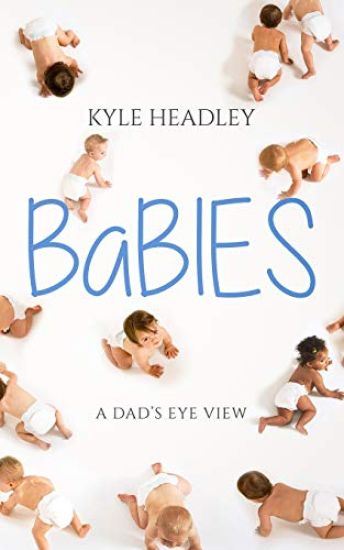Babies: A Dad's Eye View