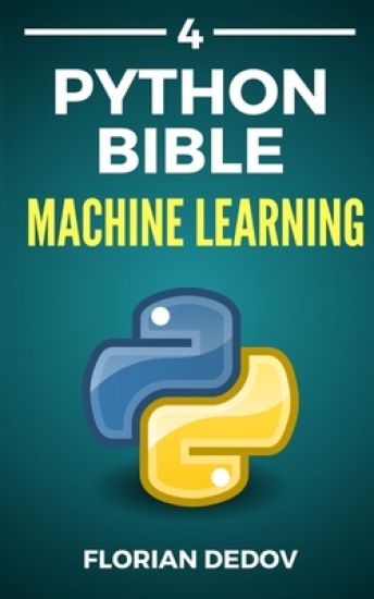 The Python Bible Volume 4: Machine Learning (Neural Networks, Tensorflow, Sklearn, SVM)