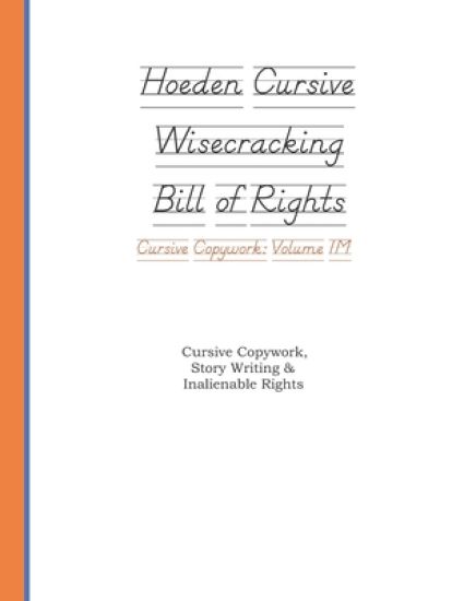 Hoeden Wisecracking Bill of Rights Cursive Copywork Volume 1M: Oliveri and Barry Cursive Copywork, Story Writing & Inalienable Rights