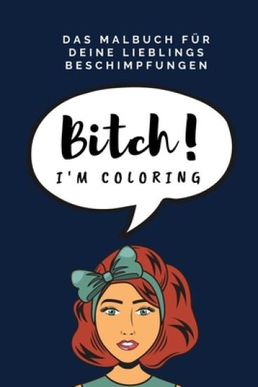 Das Malbuch Für Deine Lieblings Beschimpfungen Bitch! I'm Coloring: A5 freches Schimpfwörter Malbuch für Erwachsene - Cooles Buero Geschenk für Kolleg