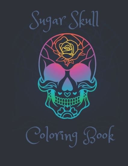 Sugar Skull Coloring Book: A beginner friendly coloring book to relieve stress or fun