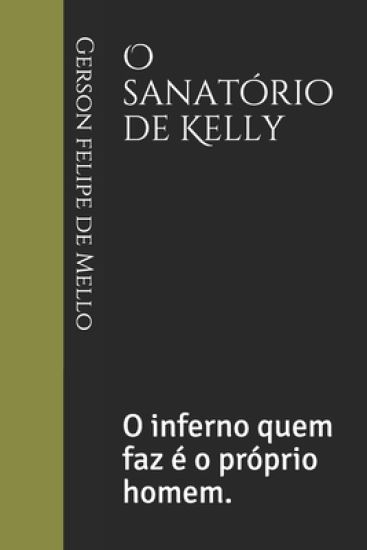 O sanatório de Kelly: O inferno quem faz é o próprio homem.