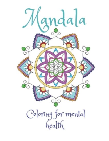 Mandala Coloring For Mental Health: A coloring book for stress relief and improved mental health