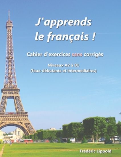 J'apprends le français ! - Cahier d'exercices sans corrigés, niveau A2 à B1