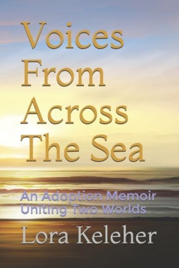 Voices From Across The Sea: An Adoption Memoir Uniting Two Worlds