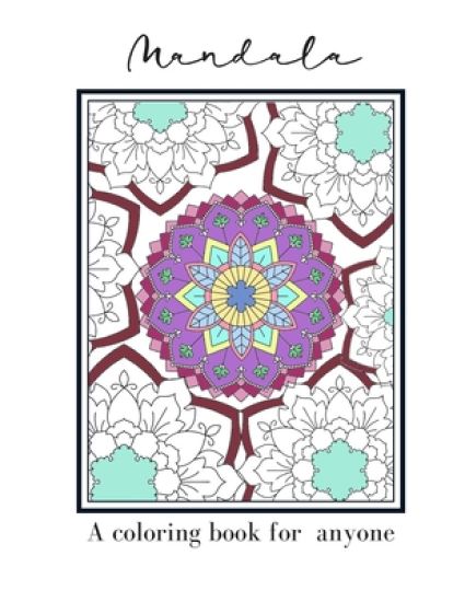 Mandala A Coloring Book For Anyone: Mandala Patterned Coloring Book To Relieve Stress Or For Relaxation