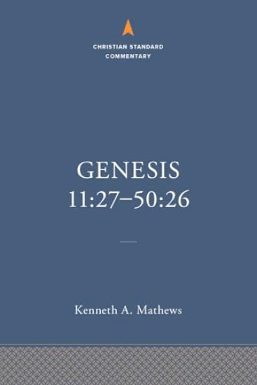 Genesis 11:27–50:26: The Christian Standard Commentary