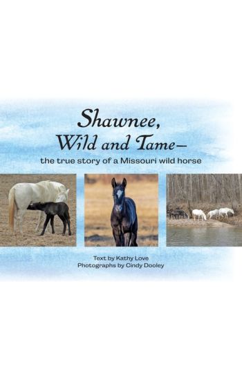 Shawnee, Wild and Tame: The True Story of a Missouri Wild Horse