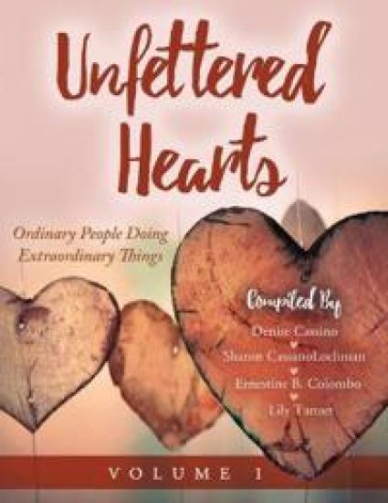 Unfettered Hearts Ordinary People Doing Extraordinary Things Volume 1