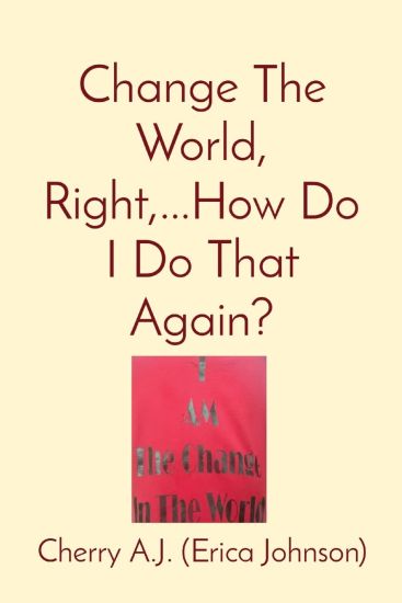 Change The World, Right, ...How Do I Do That Again?